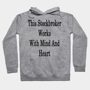 This Stockbroker Works With Mind And Heart Hoodie